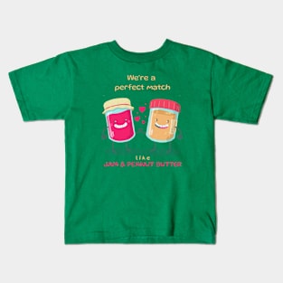 We’re a perfect match like jam & peanut butter Kids T-Shirt